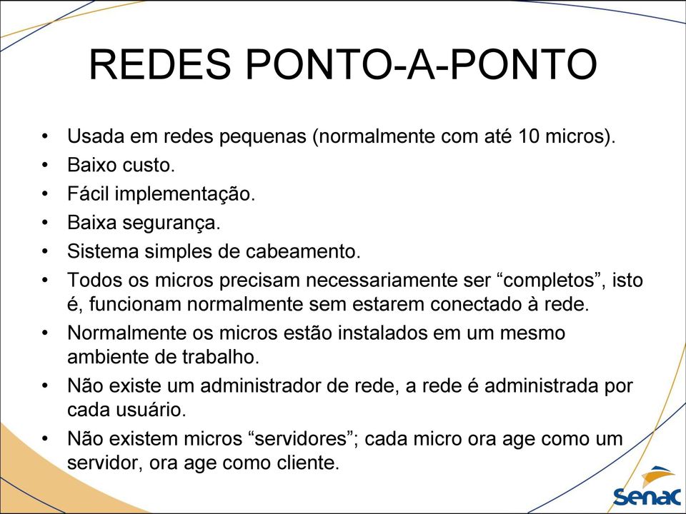 Todos os micros precisam necessariamente ser completos, isto é, funcionam normalmente sem estarem conectado à rede.