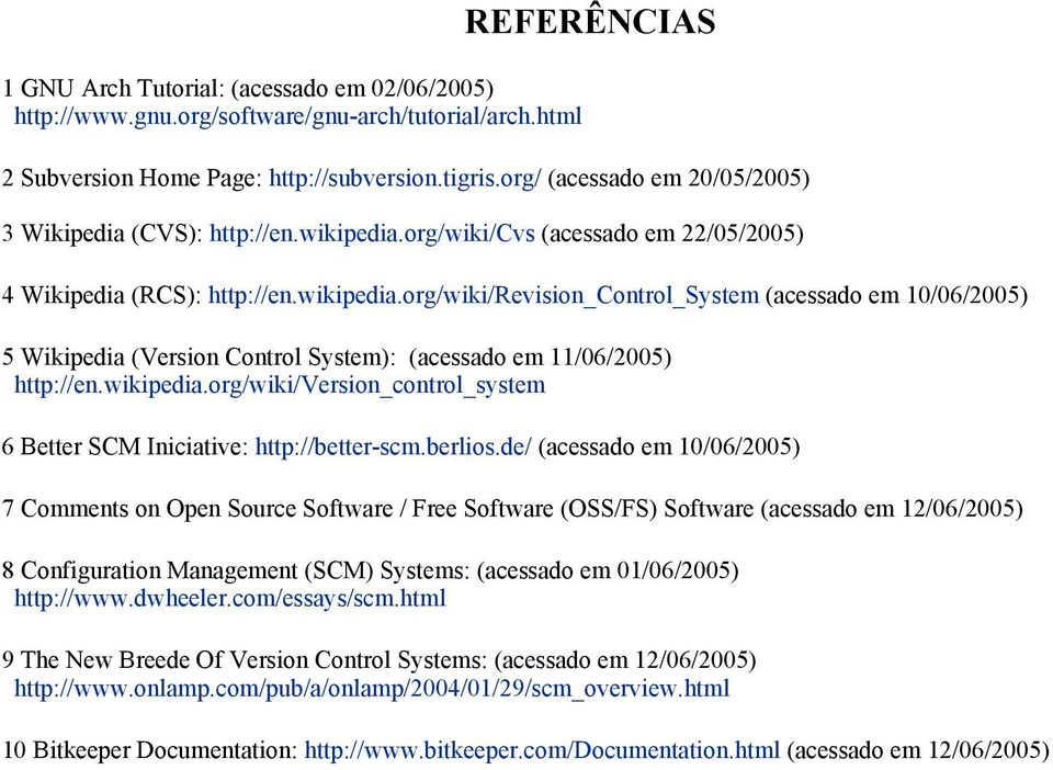 wikipedia.org/wiki/version_control_system 6 Better SCM Iniciative: http://better-scm.berlios.