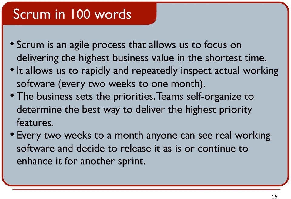 The business sets the priorities. Teams self-organize to determine the best way to deliver the highest priority features.