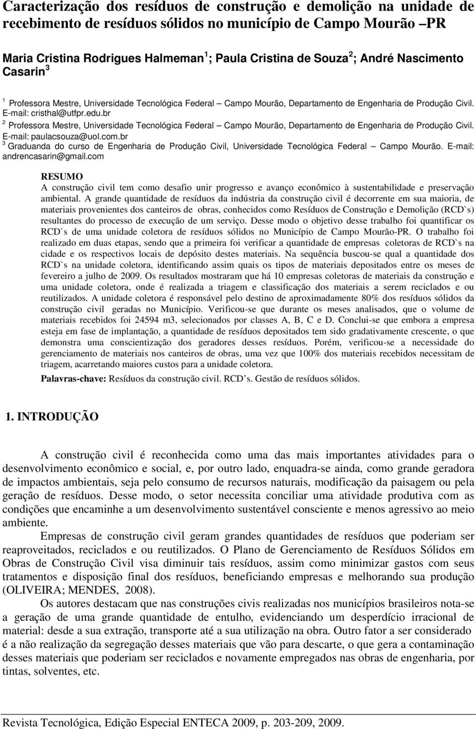 br 3 Graduanda do curso de Engenharia de Produção Civil, Universidade Tecnológica Federal Campo Mourão. E-mail: andrencasarin@gmail.