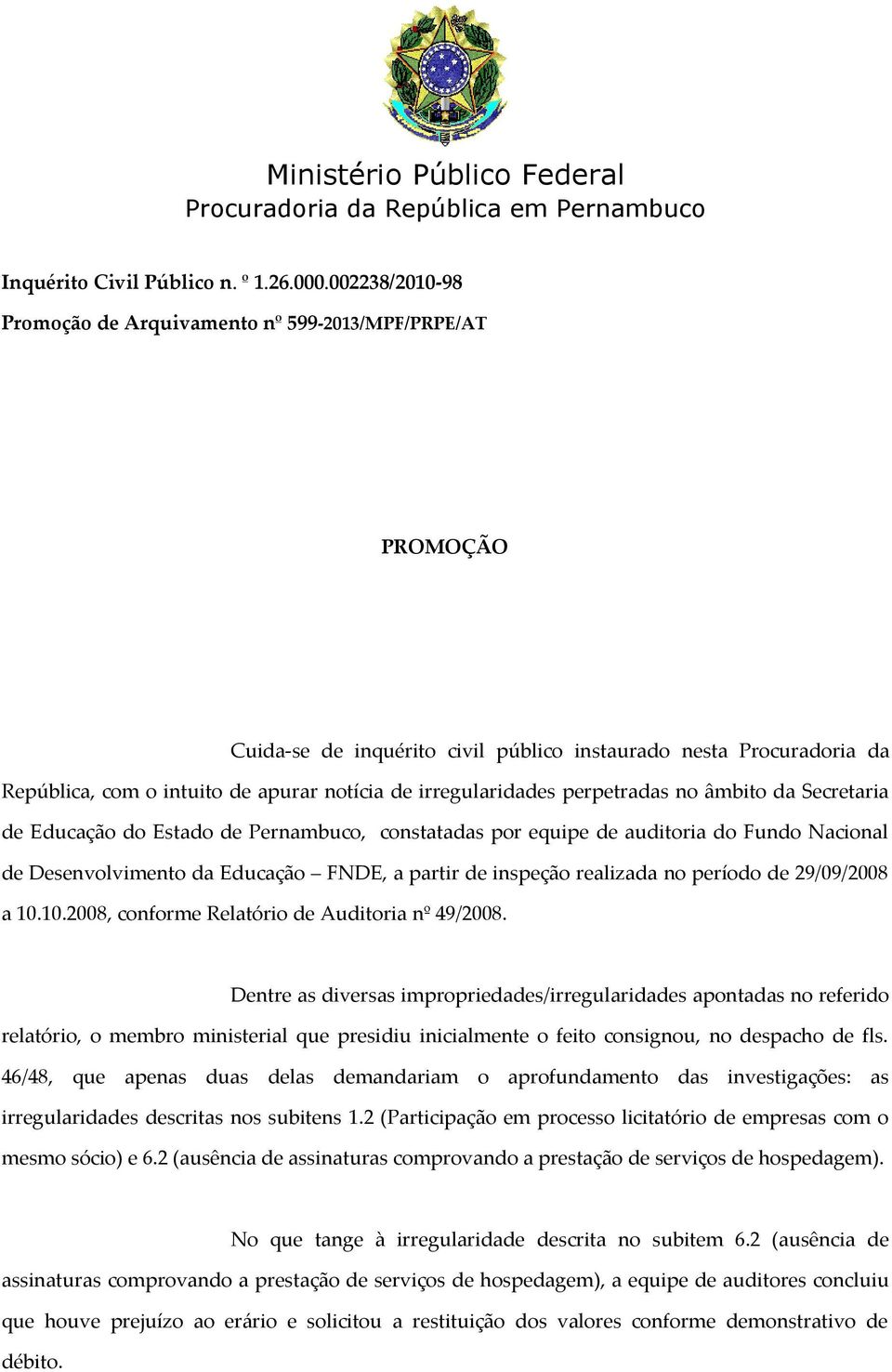 irregularidades perpetradas no âmbito da Secretaria de Educação do Estado de Pernambuco, constatadas por equipe de auditoria do Fundo Nacional de Desenvolvimento da Educação FNDE, a partir de