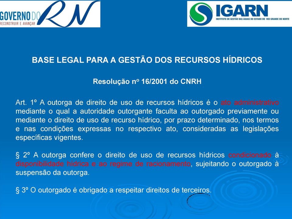 o direito de uso de recurso hídrico, por prazo determinado, nos termos e nas condições expressas no respectivo ato, consideradas as legislações específicas