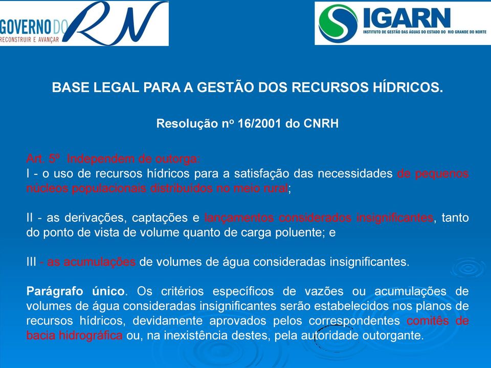 e lançamentos considerados insignificantes, tanto do ponto de vista de volume quanto de carga poluente; e III - as acumulações de volumes de água consideradas insignificantes.