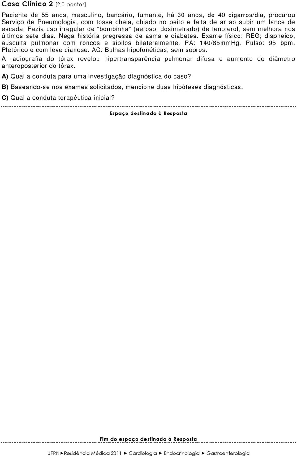 Exame físico: REG; dispneico, ausculta pulmonar com roncos e sibilos bilateralmente. PA: 140/85mmHg. Pulso: 95 bpm. Pletórico e com leve cianose. AC: Bulhas hipofonéticas, sem sopros.