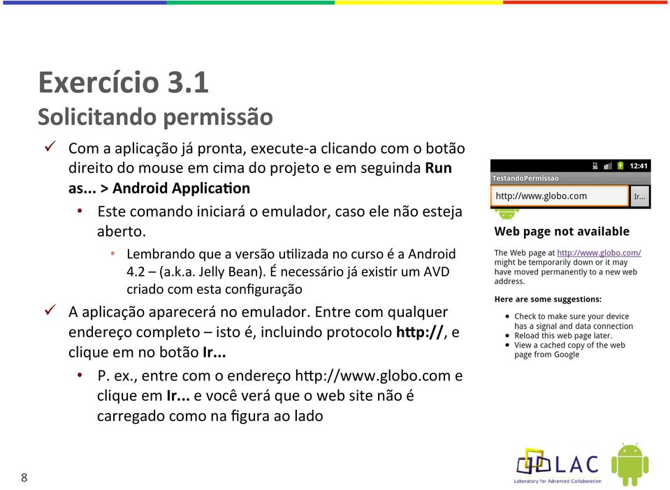 É necessário já exis.r um AVD criado com esta configuração ü A aplicação aparecerá no emulador.