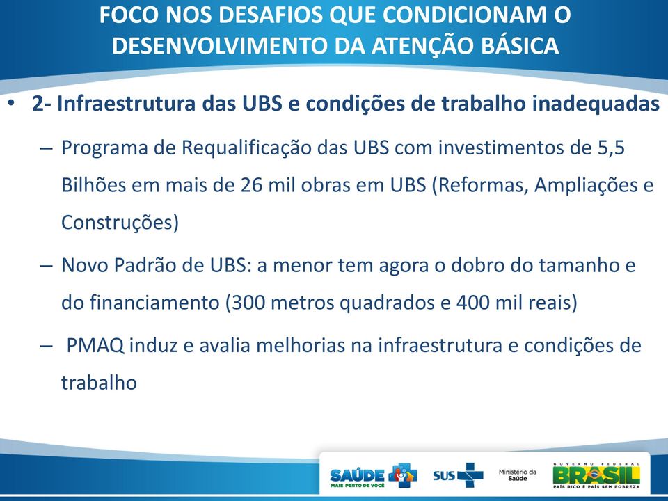 em UBS (Reformas, Ampliações e Construções) Novo Padrão de UBS: a menor tem agora o dobro do tamanho e do