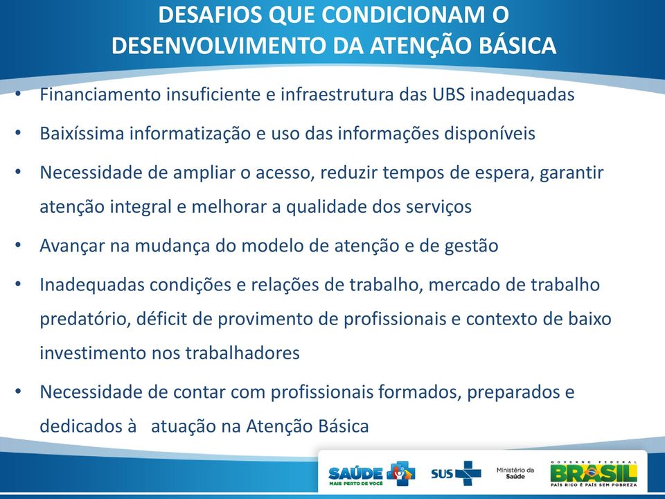 na mudança do modelo de atenção e de gestão Inadequadas condições e relações de trabalho, mercado de trabalho predatório, déficit de provimento de