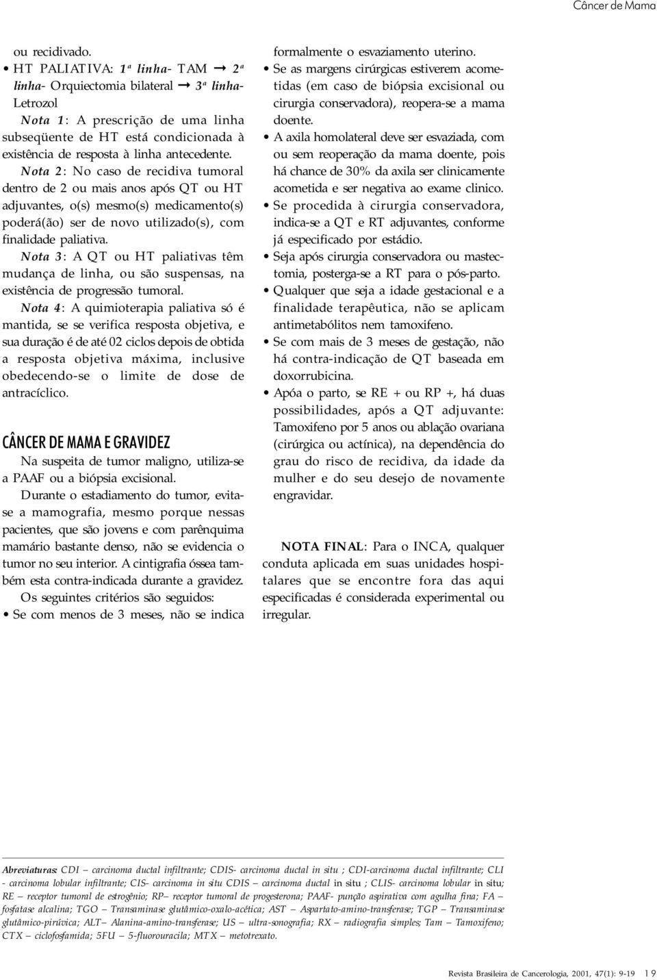 Nota 2: No caso de recidiva tumoral dentro de 2 ou mais anos após QT ou HT adjuvantes, o(s) mesmo(s) medicamento(s) poderá(ão) ser de novo utilizado(s), com finalidade paliativa.