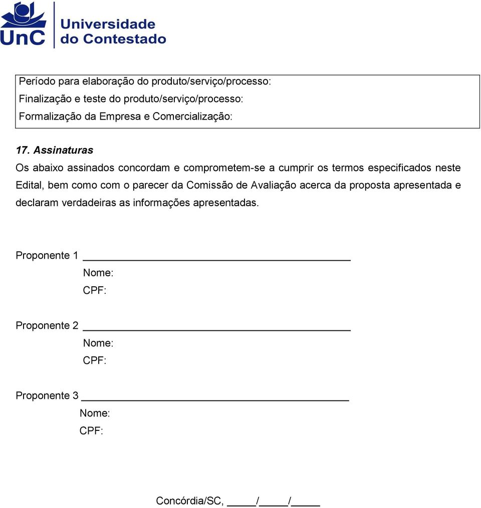 Assinaturas Os abaixo assinados concordam e comprometem-se a cumprir os termos especificados neste Edital, bem