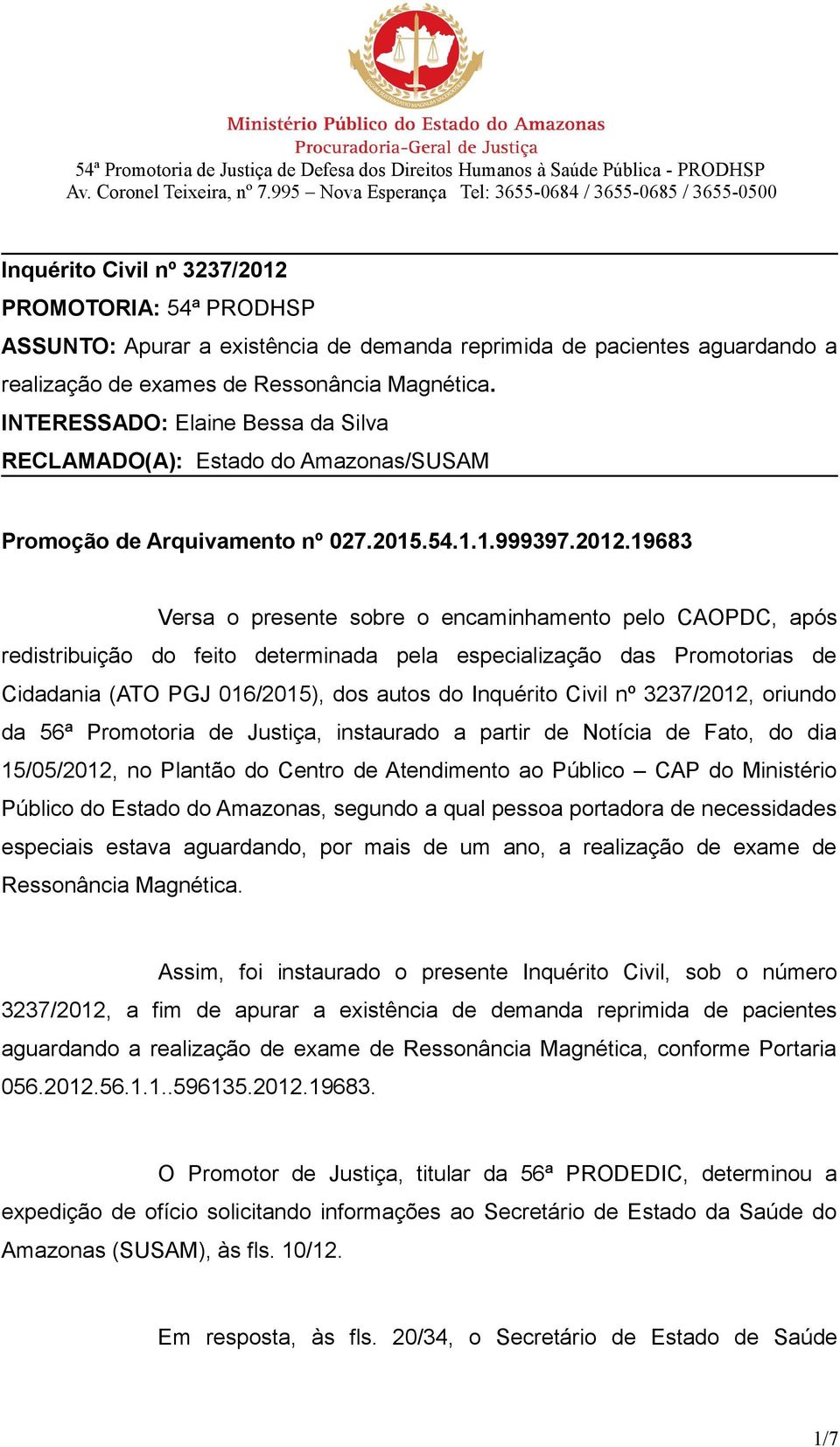 19683 Versa o presente sobre o encaminhamento pelo CAOPDC, após redistribuição do feito determinada pela especialização das Promotorias de Cidadania (ATO PGJ 016/2015), dos autos do Inquérito Civil