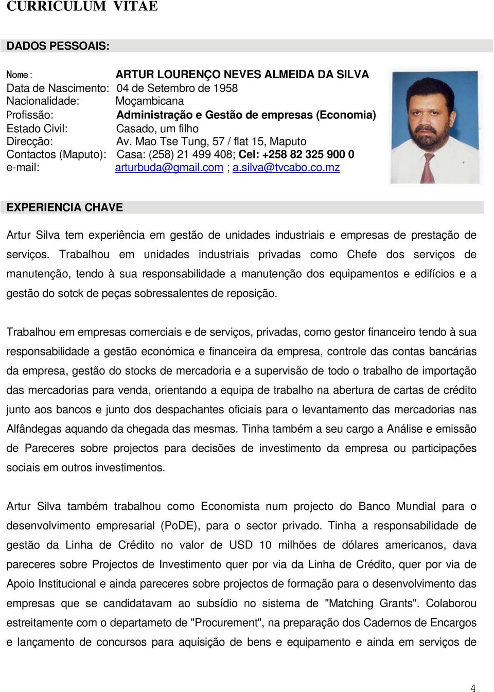 silva@tvcabo.co.mz EXPERIENCIA CHAVE Artur Silva tem experiência em gestão de unidades industriais e empresas de prestação de serviços.