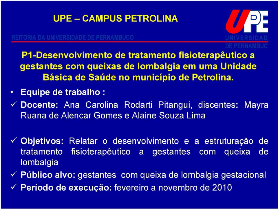 Equipe de trabalho : Docente: Ana Carolina Rodarti Pitangui, discentes: Mayra Ruana de Alencar Gomes e Alaine Souza Lima