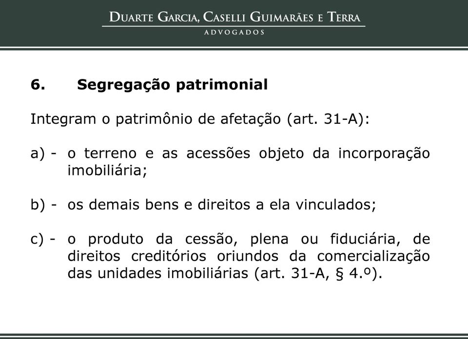 demais bens e direitos a ela vinculados; c) - o produto da cessão, plena ou