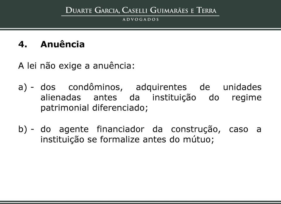 regime patrimonial diferenciado; b) - do agente financiador