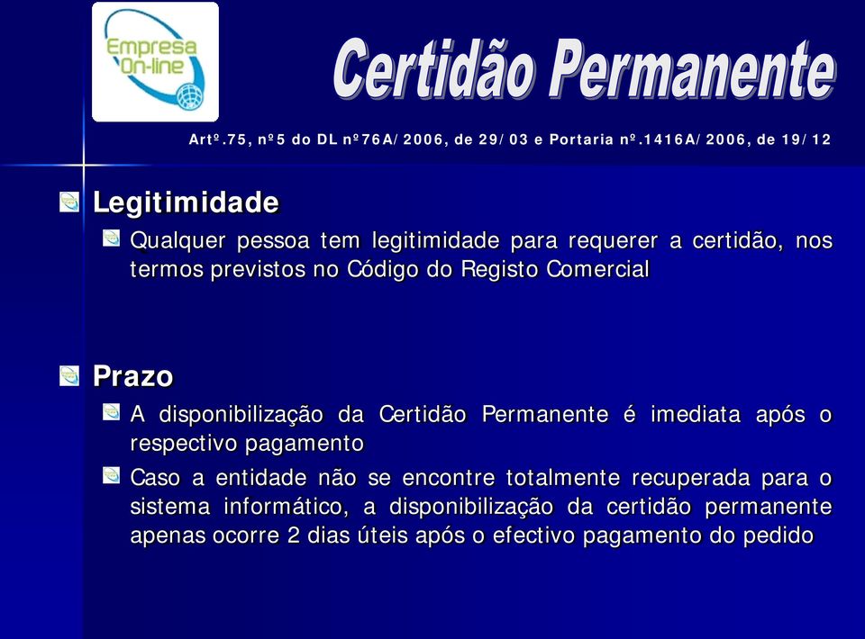 Código do Registo Comercial Prazo A disponibilização da Certidão Permanente é imediata após o respectivo pagamento