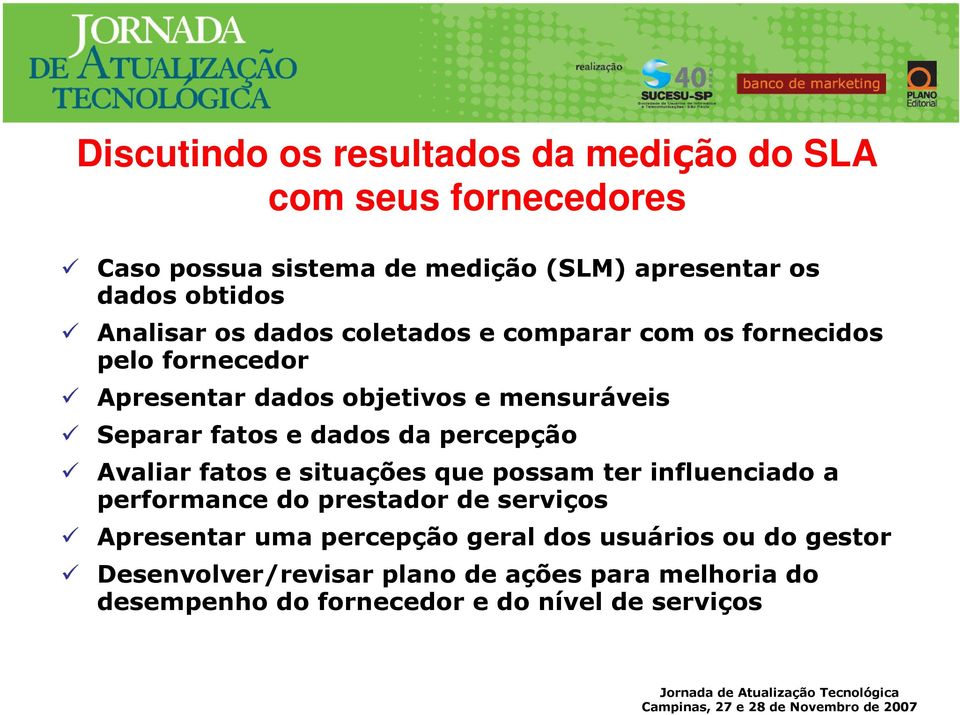 dados da percepção Avaliar fatos e situações que possam ter influenciado a performance do prestador de serviços Apresentar uma