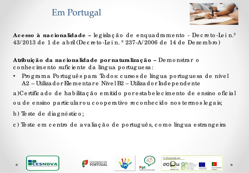 para Todos: cursos de língua portuguesa de nível A2 Utilizador Elementar e Nível B2 Utilizador Independente a)certificado de habilitação emitido por