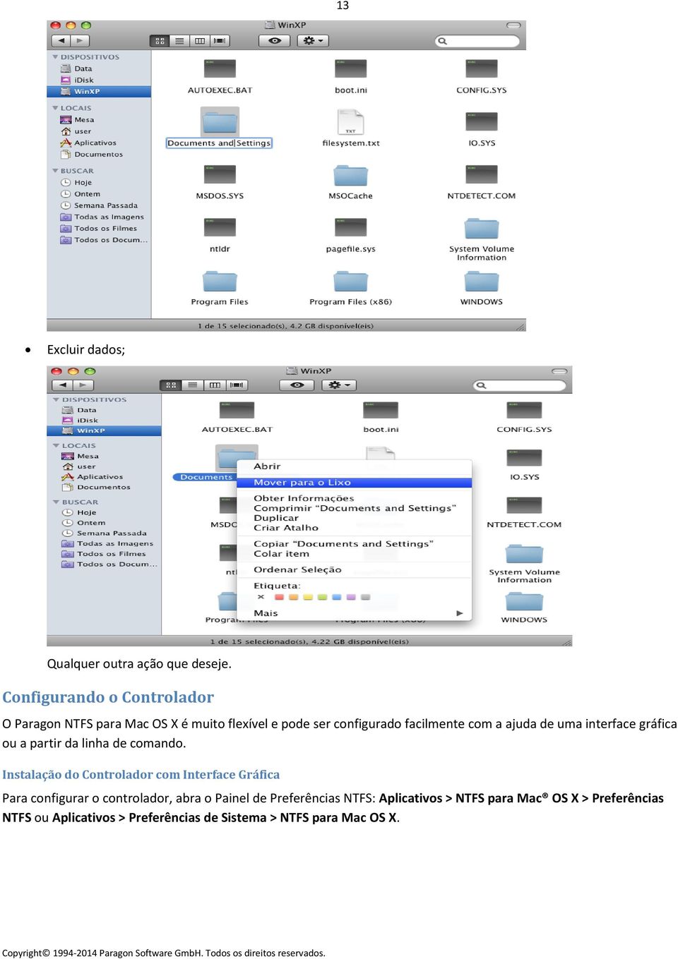 ajuda de uma interface gráfica ou a partir da linha de comando.