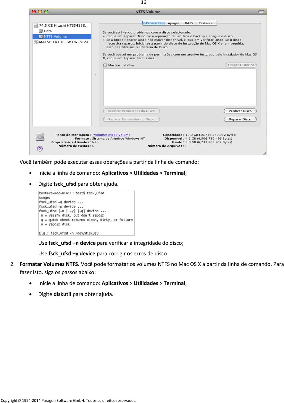 Use fsck_ufsd n device para verificar a integridade do disco; Use fsck_ufsd y device para corrigir os erros de disco 2.