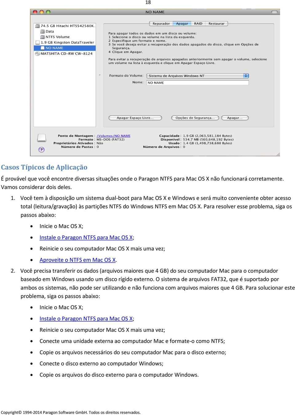 Para resolver esse problema, siga os passos abaixo: Inicie o Mac OS X; Instale o Paragon NTFS para Mac OS X; Reinicie o seu computador Mac OS X mais uma vez; Aproveite o NTFS em Mac OS X. 2.