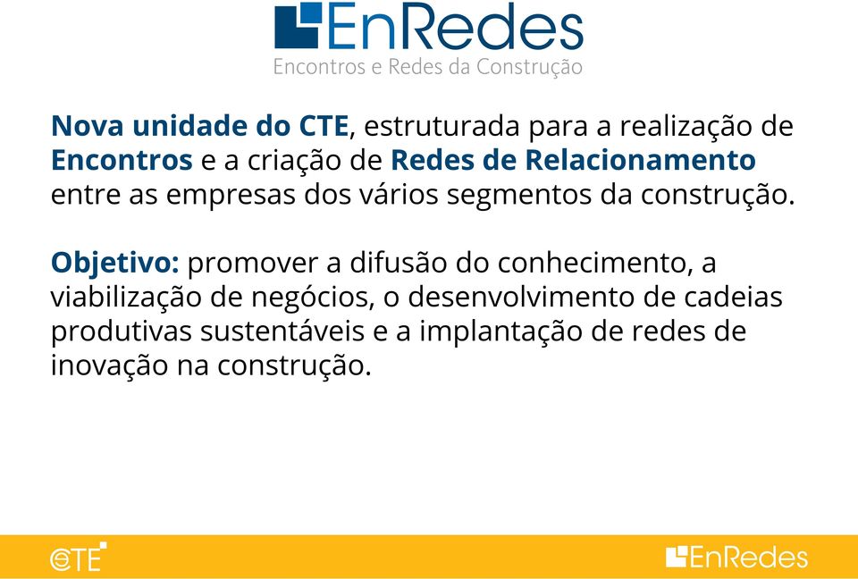 Objetivo: promover a difusão do conhecimento, a viabilização de negócios, o