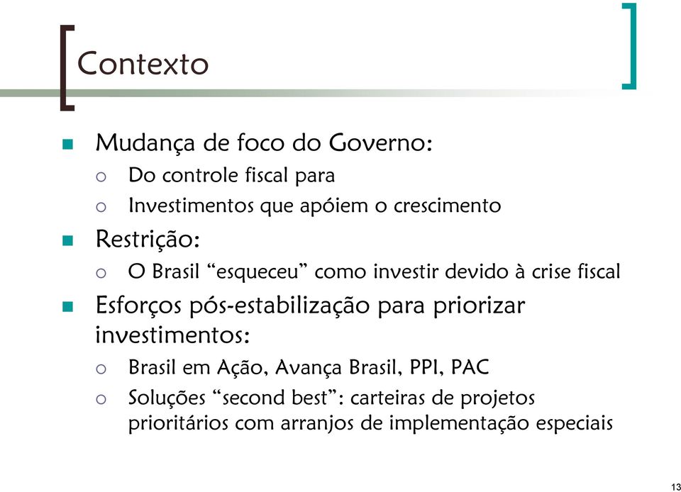 pós-estabilização para priorizar investimentos: Brasil em Ação, Avança Brasil, PPI, PAC