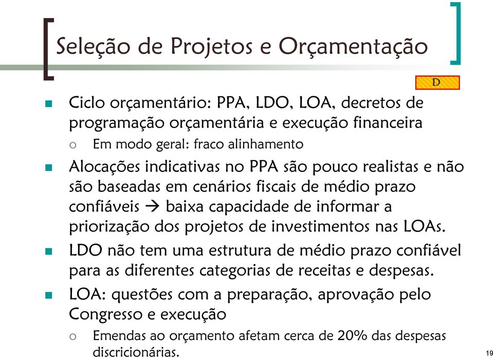 informar a priorização dos projetos de investimentos nas LOAs.