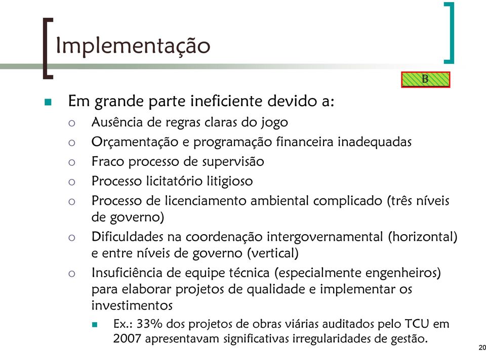 intergovernamental (horizontal) e entre níveis de governo (vertical) Insuficiência de equipe técnica (especialmente engenheiros) para elaborar projetos