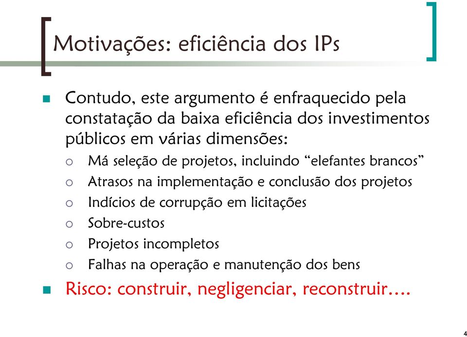 brancos Atrasos na implementação e conclusão dos projetos Indícios de corrupção em licitações