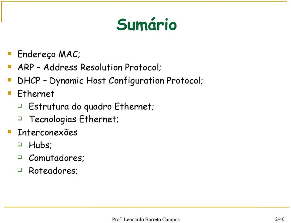 quadro Ethernet; Tecnologias Ethernet; Interconexões Hubs;