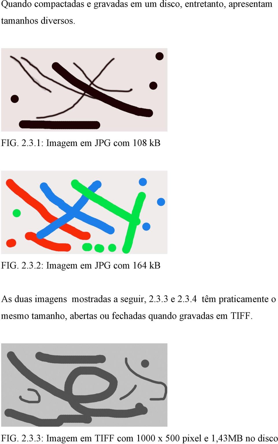 3.3 e 2.3.4 têm praticamente o mesmo tamanho, abertas ou fechadas quando gravadas em TIFF.