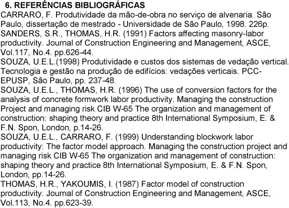 Tecnologia e gestão na produção de edifícios: vedações verticais. PCC- EPUSP, São Paulo, pp. 237-48. SOUZA, U.E.L., THOMAS, H.R.