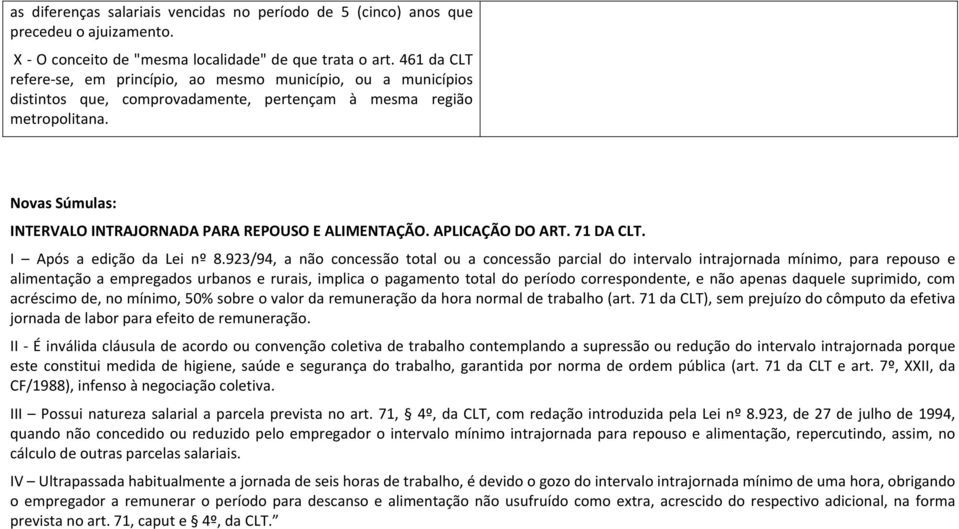 Novas Súmulas: INTERVALO INTRAJORNADA PARA REPOUSO E ALIMENTAÇÃO. APLICAÇÃO DO ART. 71 DA CLT. I Após a edição da Lei nº 8.