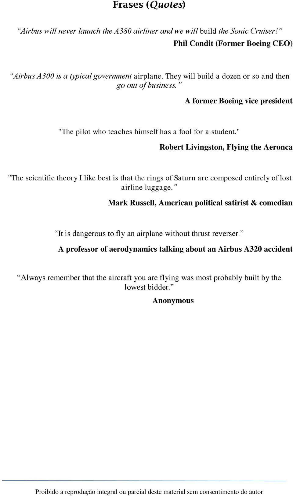 " Robert Livingston, Flying the Aeronca The scientific theory I like best is that the rings of Saturn are composed entirely of lost airline luggage.