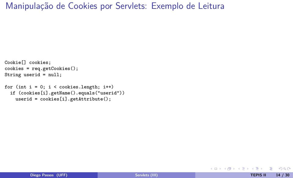 getcookies(); String userid = null; for (int i = 0; i < cookies.