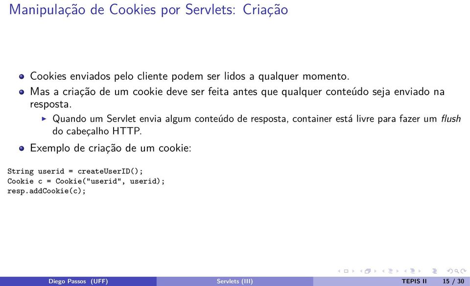 Quando um Servlet envia algum conteúdo de resposta, container está livre para fazer um flush do cabeçalho HTTP.