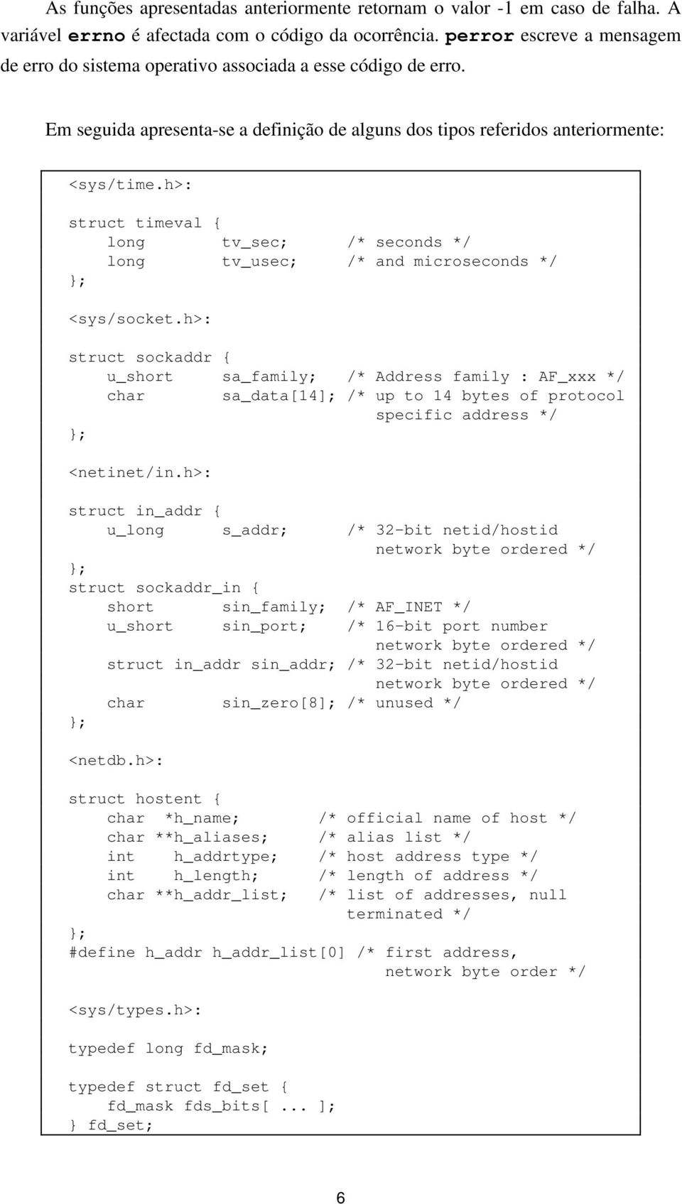 h>: struct timeval { long tv_sec; /* seconds */ long tv_usec; /* and microseconds */ ; <sys/socket.