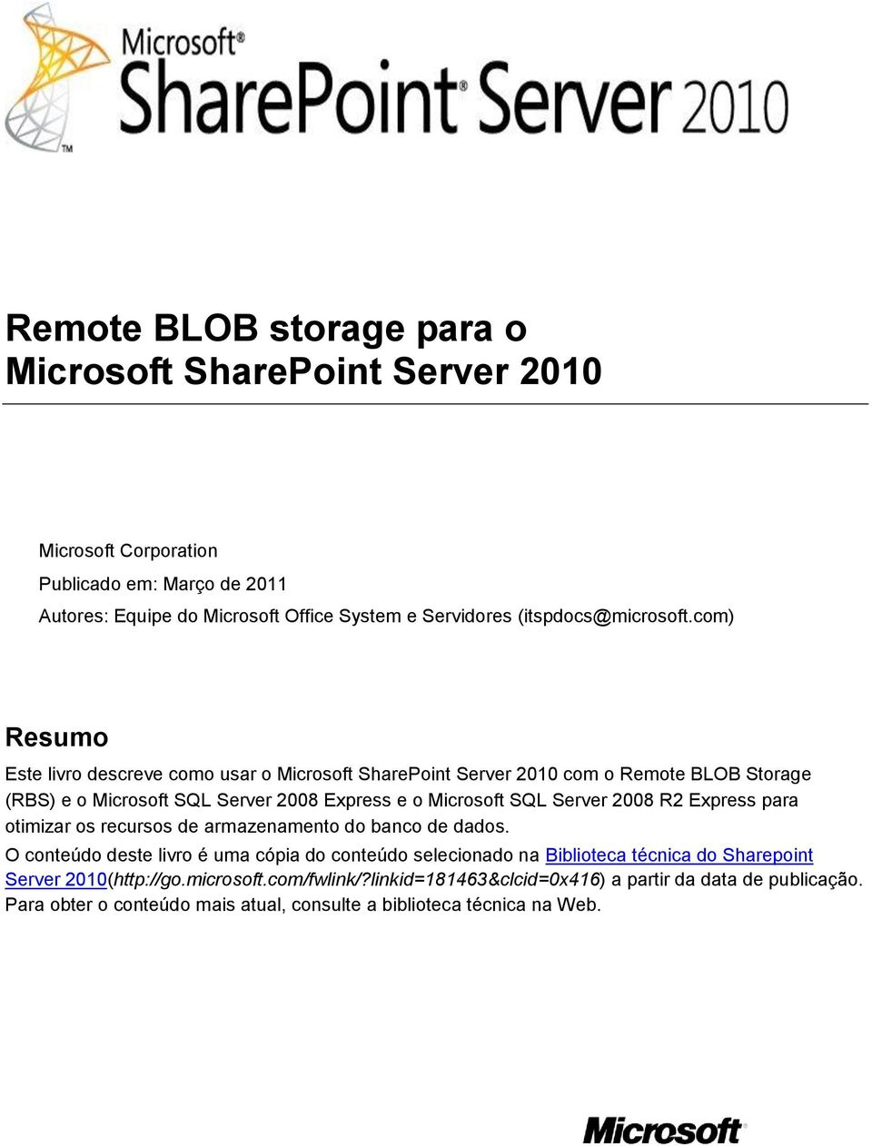 com) Resumo Este livro descreve como usar o Microsoft SharePoint Server 2010 com o Remote BLOB Storage (RBS) e o Microsoft SQL Server 2008 Express e o Microsoft SQL Server 2008