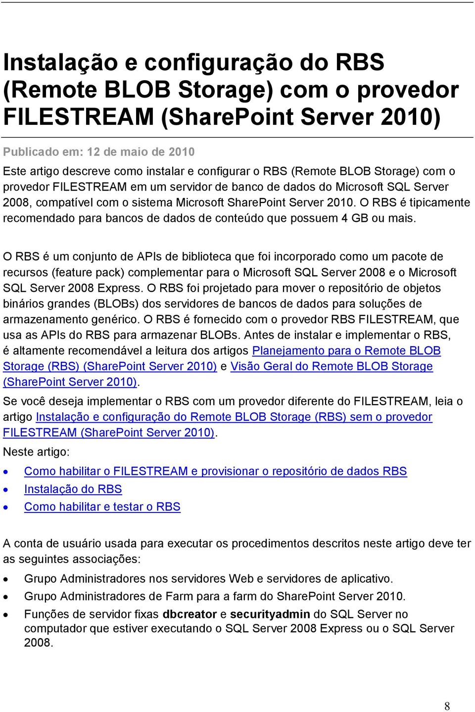 O RBS é tipicamente recomendado para bancos de dados de conteúdo que possuem 4 GB ou mais.