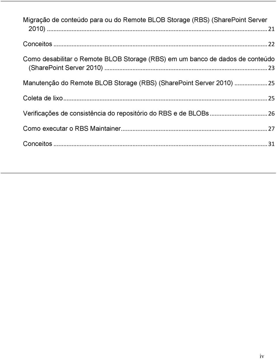 .. 23 Manutenção do Remote BLOB Storage (RBS) (SharePoint Server 2010)... 25 Coleta de lixo.