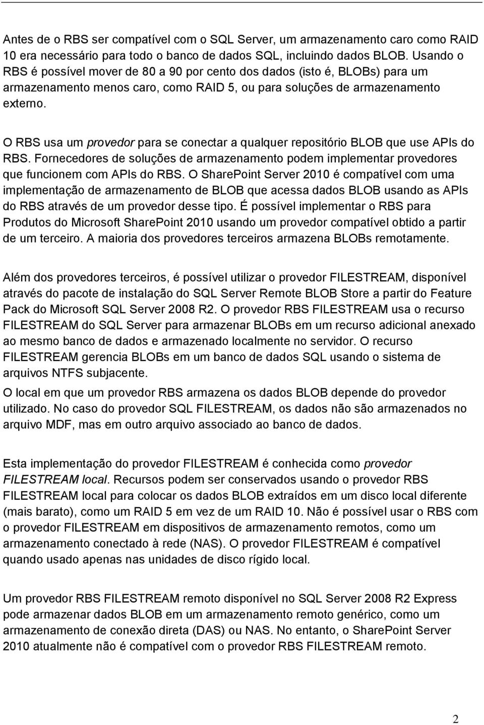 O RBS usa um provedor para se conectar a qualquer repositório BLOB que use APIs do RBS. Fornecedores de soluções de armazenamento podem implementar provedores que funcionem com APIs do RBS.