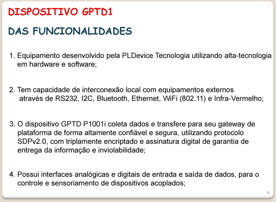 O dispositivo GPTD P1001i coleta dados e transfere para seu gateway de plataforma de forma altamente confiável e segura, utilizando protocolo SDPv2.