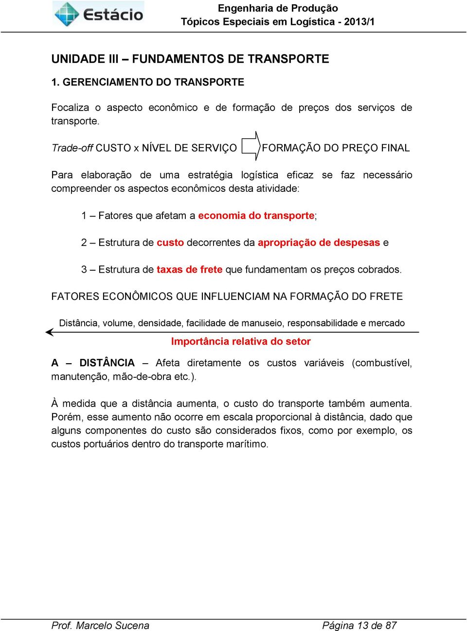 economa do transporte; 2 Estrutura de custo decorrentes da apropração de despesas e 3 Estrutura de taxas de frete que fundamentam os preços cobrados.