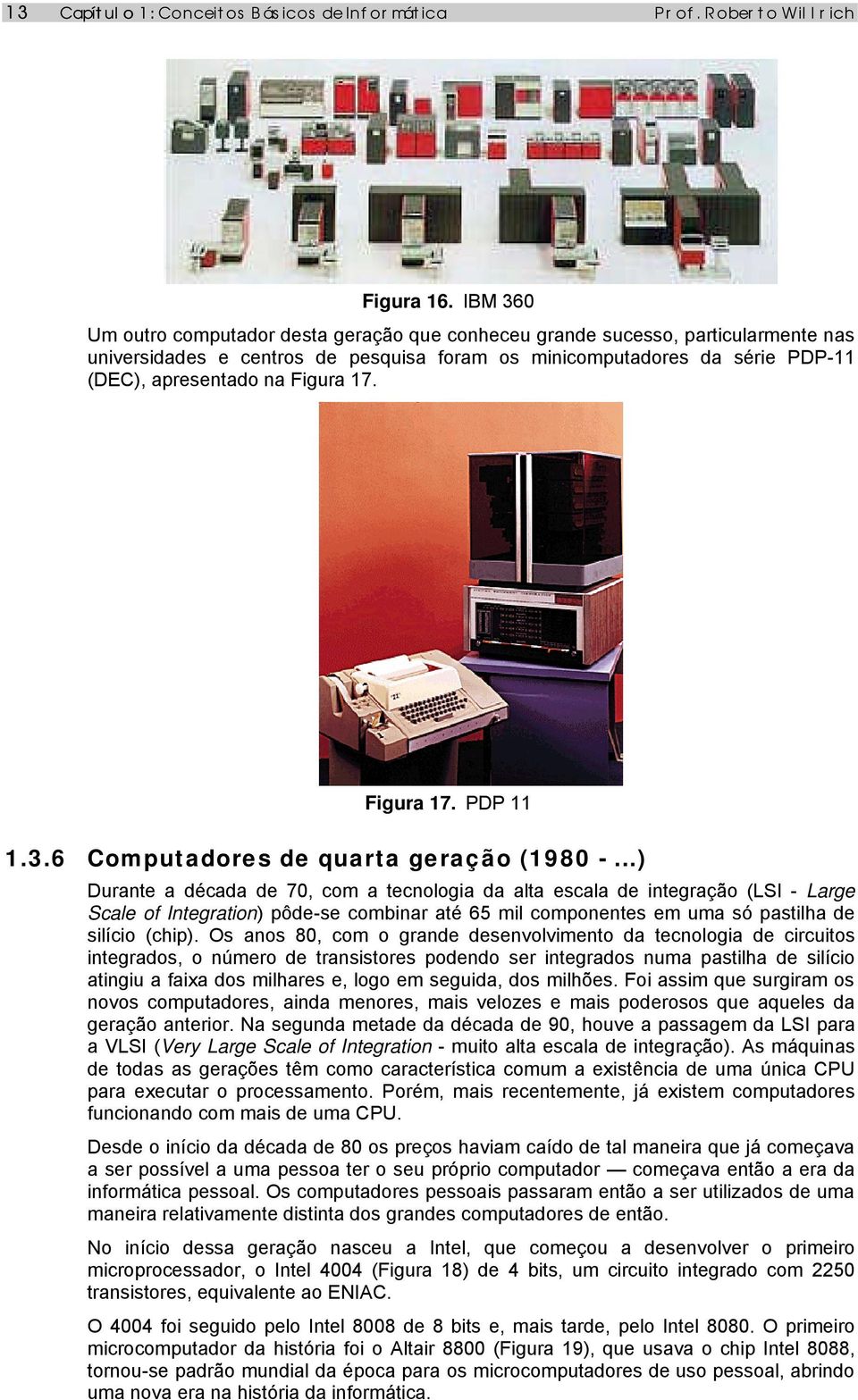 17. Figura 17. PDP 11 1.3.6 Computadores de quarta geração (1980 -.