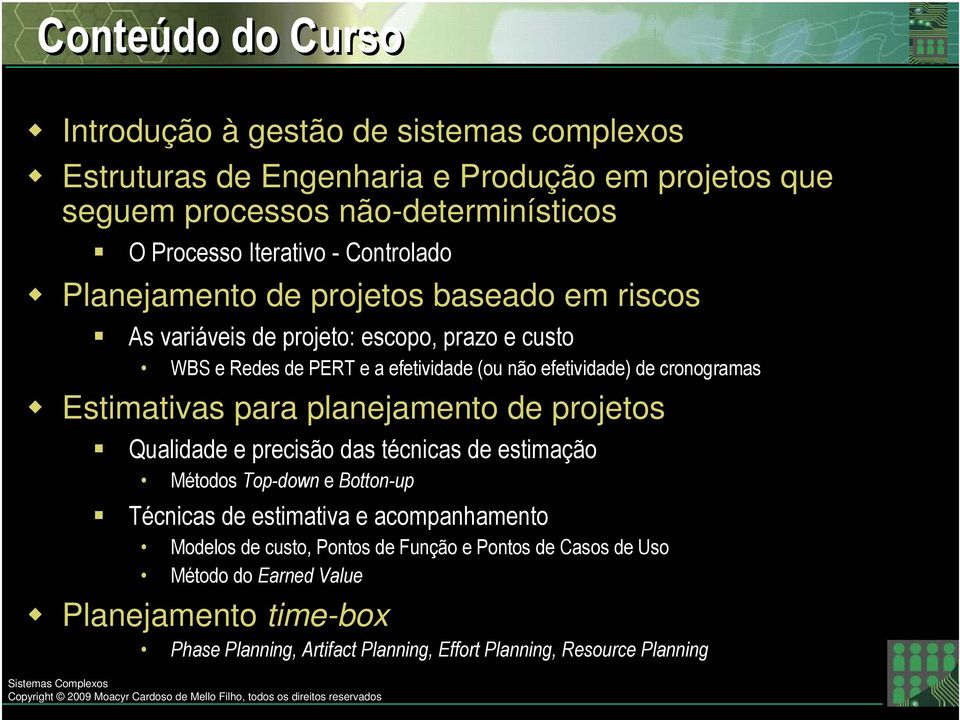 cronogramas Estimativas para planejamento de projetos Qualidade e precisão das técnicas de estimação Métodos Top-down e Botton-up Técnicas de estimativa e acompanhamento