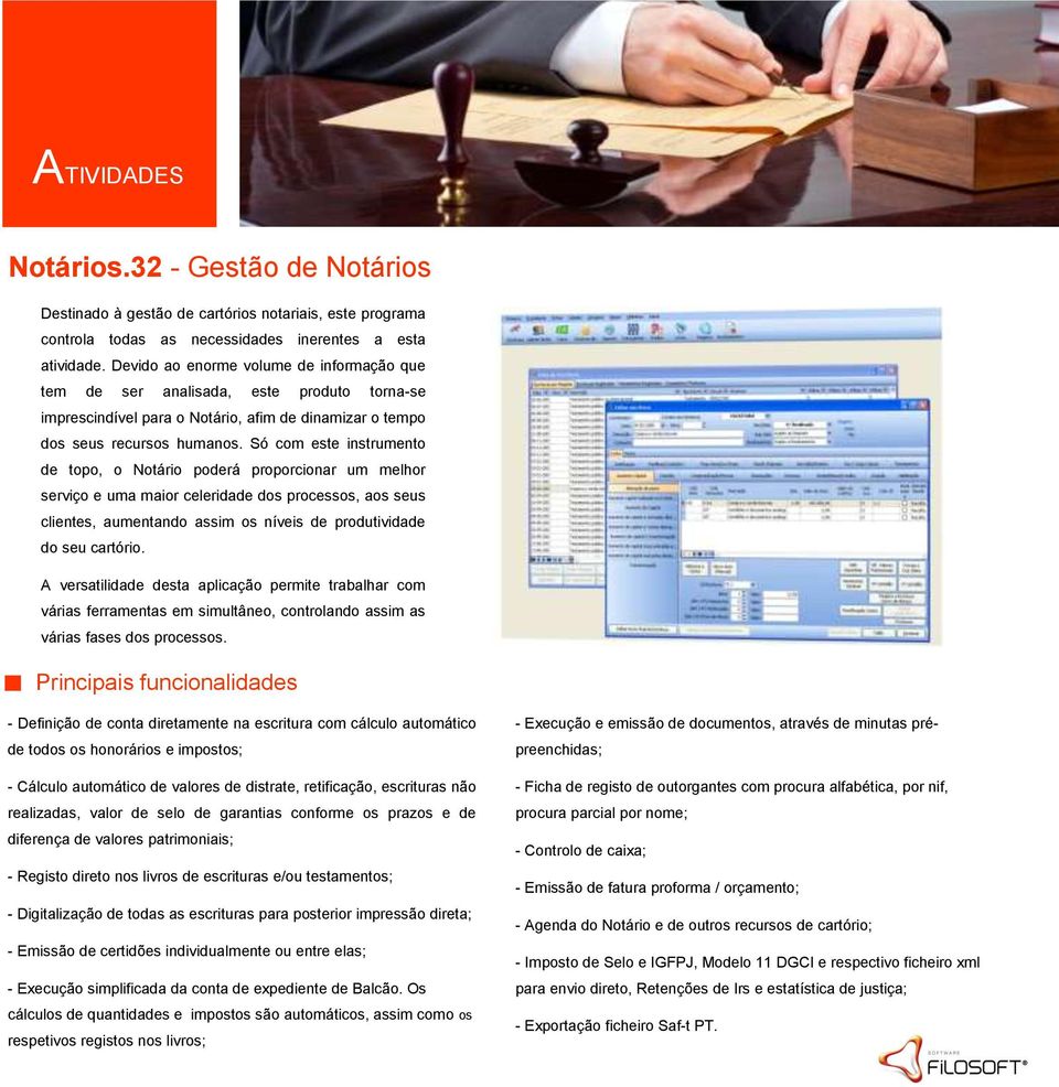 Só com este instrumento de topo, o Notário poderá proporcionar um melhor serviço e uma maior celeridade dos processos, aos seus clientes, aumentando assim os níveis de produtividade do seu cartório.