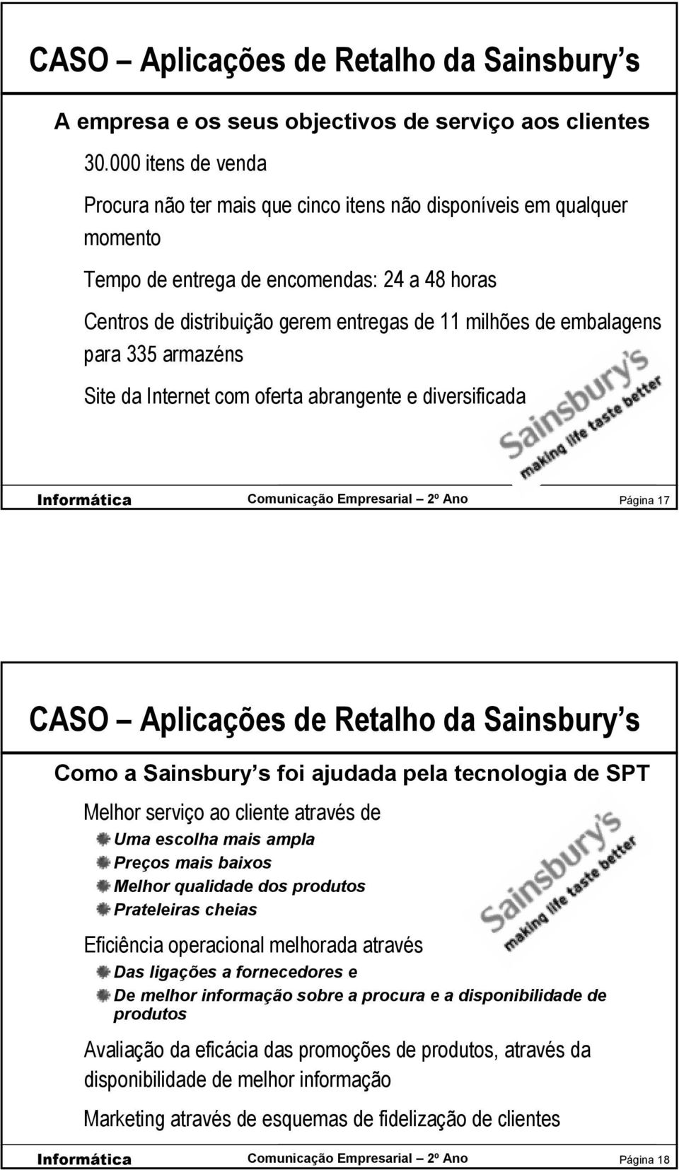 embalagens para 335 armazéns Site da Internet com oferta abrangente e diversificada Página 17 CASO Aplicações de Retalho da Sainsbury s Como a Sainsbury s foi ajudada pela tecnologia de SPT Melhor