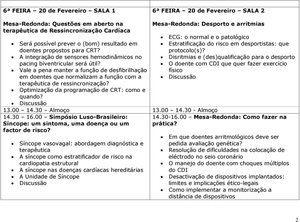 Vale a pena manter a função de desfibrilhação em doentes que normalizam a função com a terapêutica de ressincronização? Optimização da programação de CRT: como e quando?