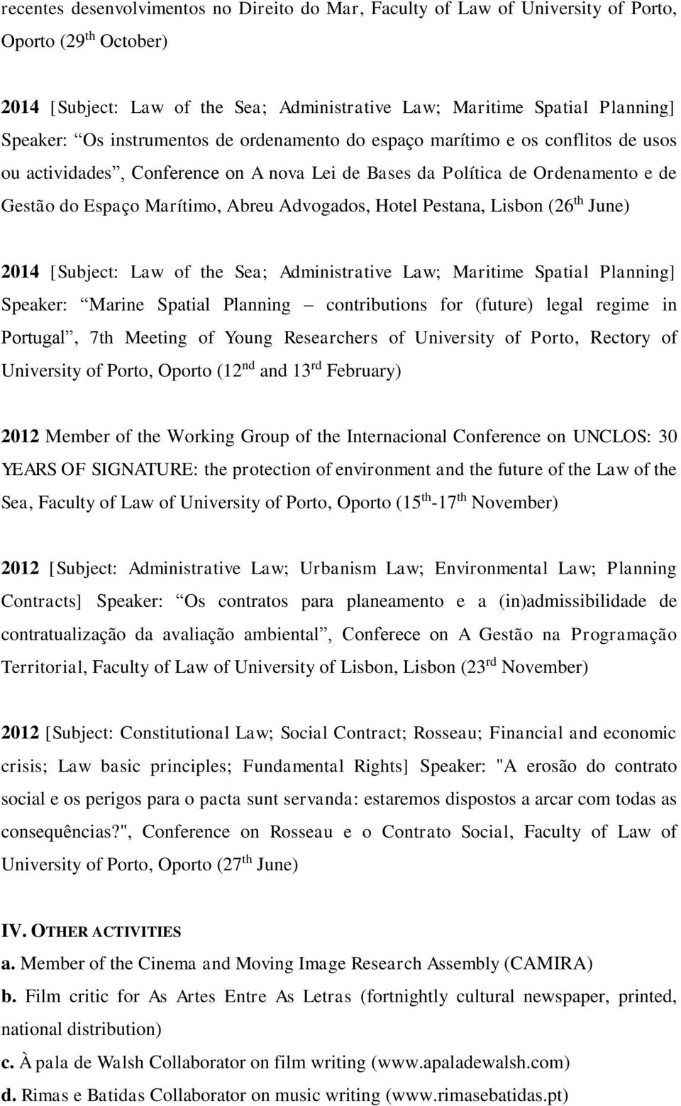 Hotel Pestana, Lisbon (26 th June) 2014 [Subject: Law of the Sea; Administrative Law; Maritime Spatial Planning] Speaker: Marine Spatial Planning contributions for (future) legal regime in Portugal,