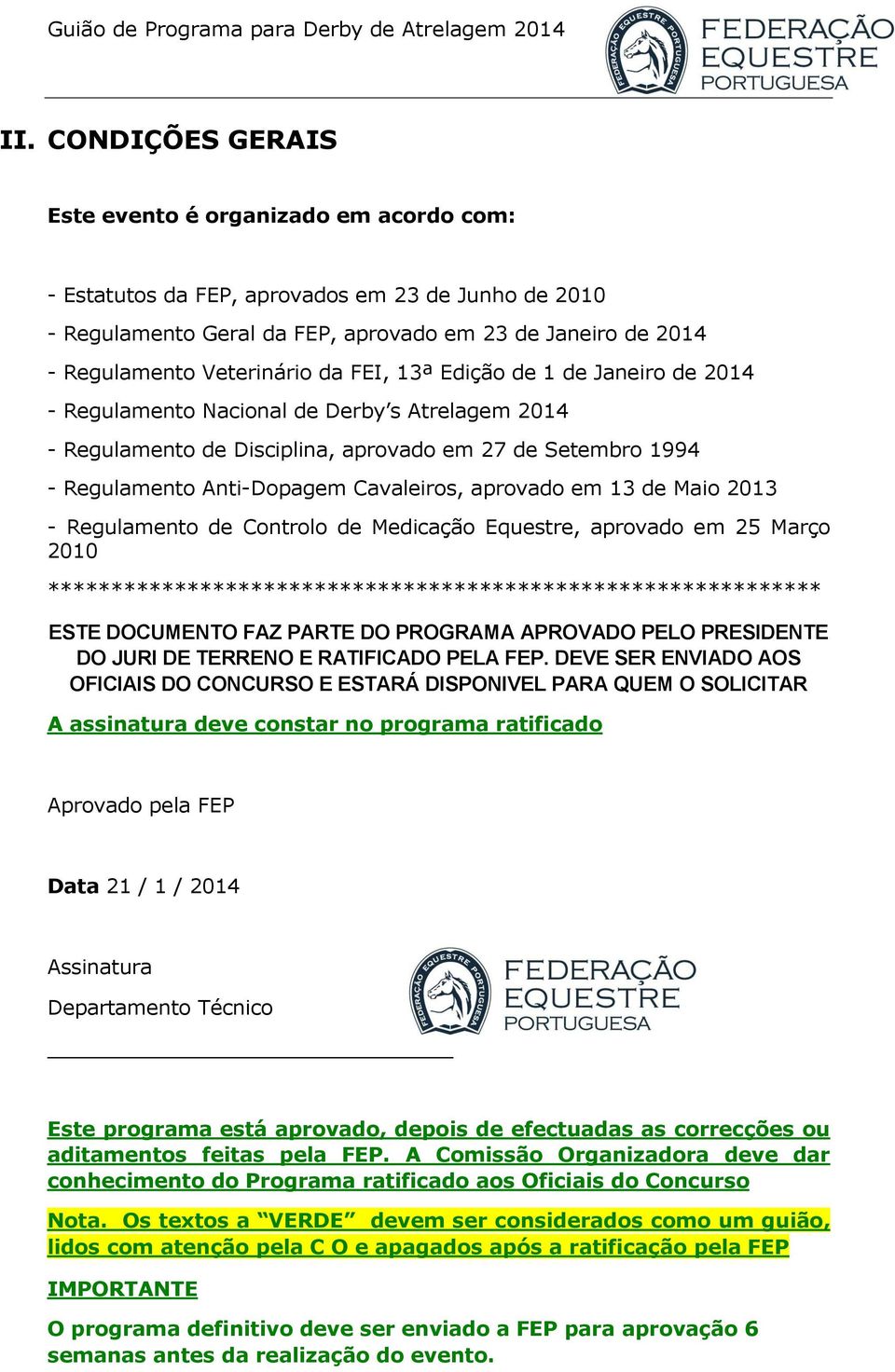 Cavaleiros, aprovado em 13 de Maio 2013 - Regulamento de Controlo de Medicação Equestre, aprovado em 25 Março 2010 ************************************************************* ESTE DOCUMENTO FAZ